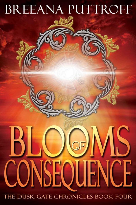 Blooms of Consequence (Dusk Gate Chronicles Book 4) by Puttroff, Breeana