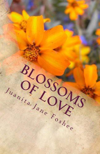 Blossoms of Love by Juanita Jane Foshee