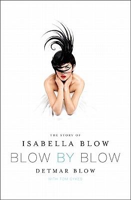 Blow by Blow: The Story of Isabella Blow (2010) by Detmar Blow