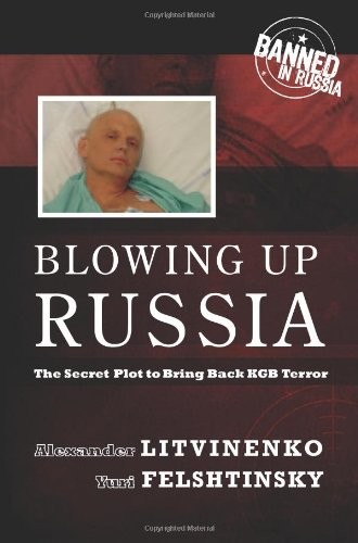 Blowing Up Russia by Alexander Litvinenko