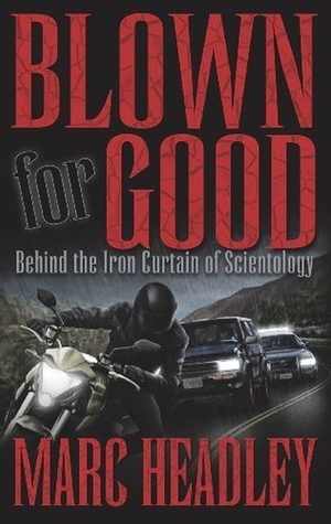 Blown for Good: Behind the Iron Curtain of Scientology (2009) by Marc Headley