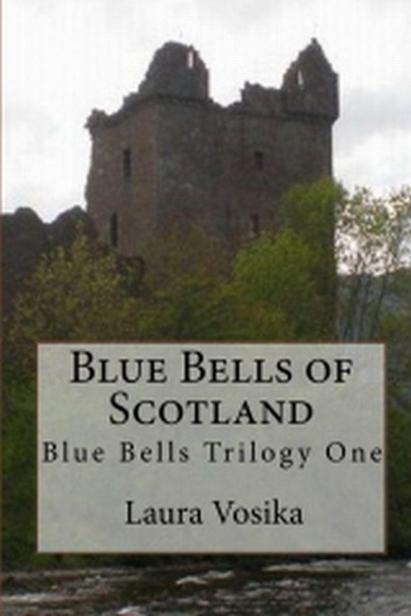 Blue Bells of Scotland: Book One of the Blue Bells Trilogy by Laura Vosika