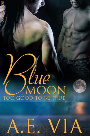 Blue Moon: Too Good to Be True by A. E. Via