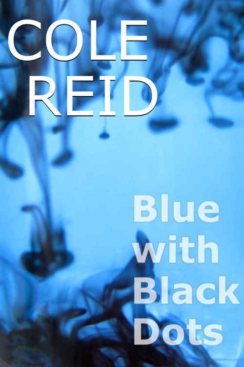 Blue with Black Dots (The Caprice Trilogy Book 2) by Cole Reid