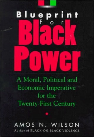 Blueprint for Black Power: A Moral, Political, and Economic Imperative for the Twenty-First Century (1998) by Amos N. Wilson