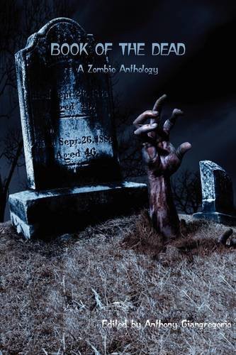 Book of the Dead: A Zombie Anthology by Anthony Giangregorio