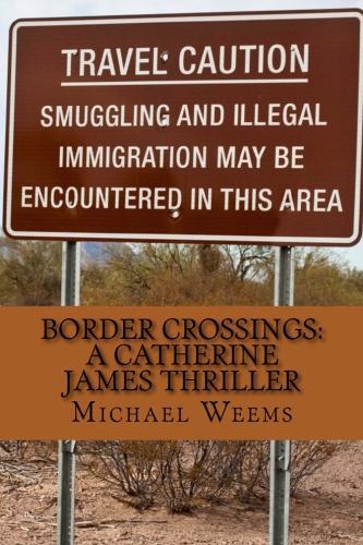 Border Crossings: A Catherine James Thriller by Michael L. Weems