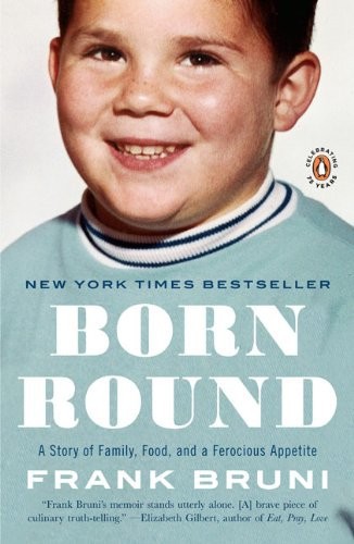 Born Round: A Story of Family, Food and a Ferocious Appetite by Frank Bruni