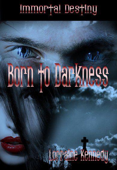 Born to Darkness Book 1 in the Immortal Destiny Series: Vampire Romance Paranormal