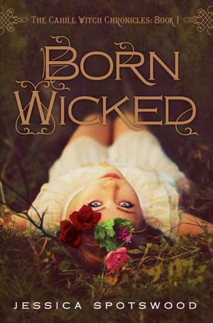 Born Wicked: The Cahill Witch Chronicles, Book One: The Cahill Witch Chronicles, Book One