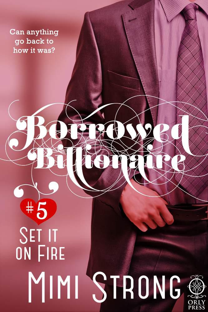 Borrowed Billionaire #5 Set it on Fire