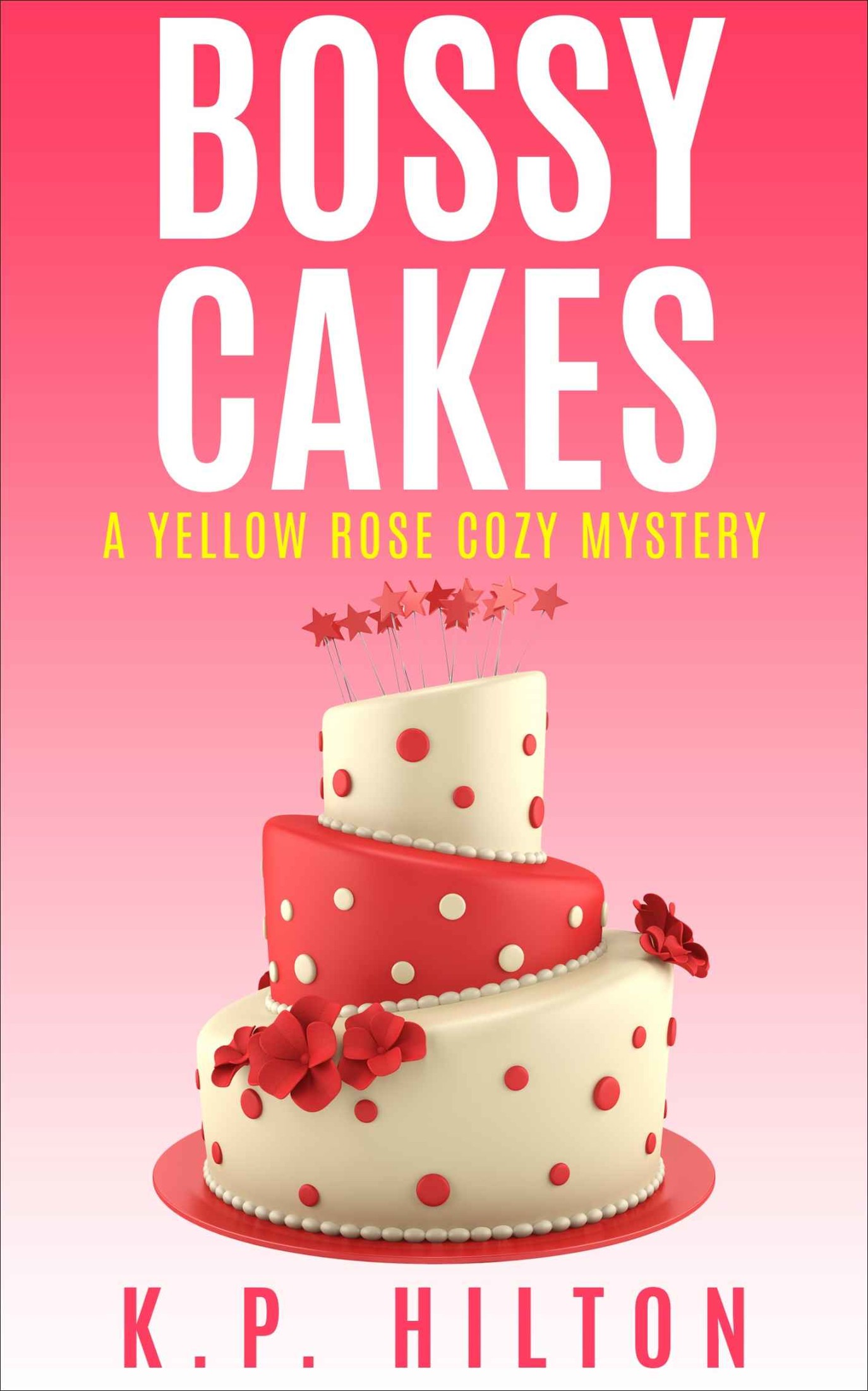 Bossy Cakes: A Yellow Rose Cozy Mystery (Yellow Rose Mystery Series Book 3)