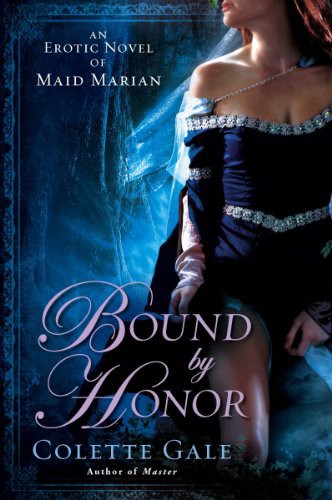 Bound By Honor: An Erotic Novel of Maid Marian by Colette Gale