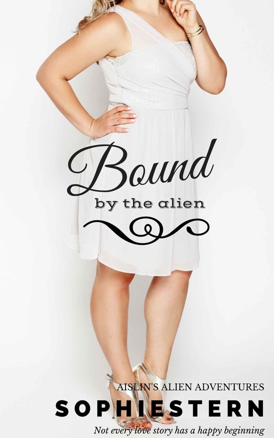 Bound by the Alien (BBW Paranormal Romance) (Aislin's Alien Adventures Book 2) by Sophie Stern