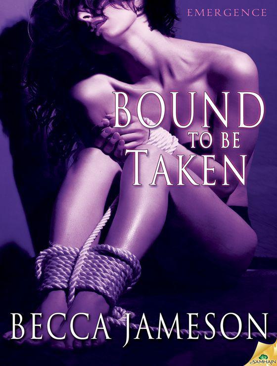 Bound to be Taken (Emergence) by Jameson, Becca