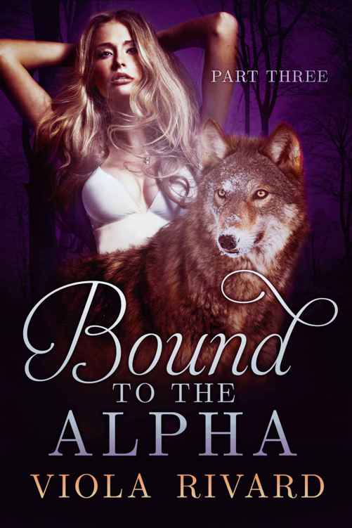 Bound to the Alpha: Part Three by Rivard, Viola