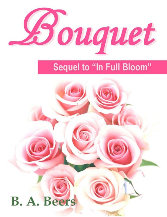 Bouquet: Sequel to 'In Full Bloom': The Trilogy of the Rose (Volume 3)