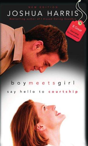 Boy Meets Girl - Say Hello to Courtship by Joshua Harris