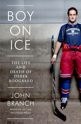 Boy on Ice: The Life and Death of Derek Boogaard (2014) by John Branch