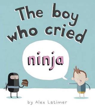 Boy Who Cried Ninja. Alex Latimer (2011) by Alex Latimer