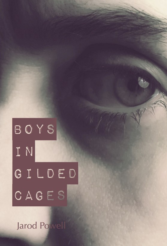 Boys in Gilded Cages by Jarod Powell