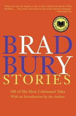 Bradbury Stories: 100 of His Most Celebrated Tales (2005) by Ray Bradbury