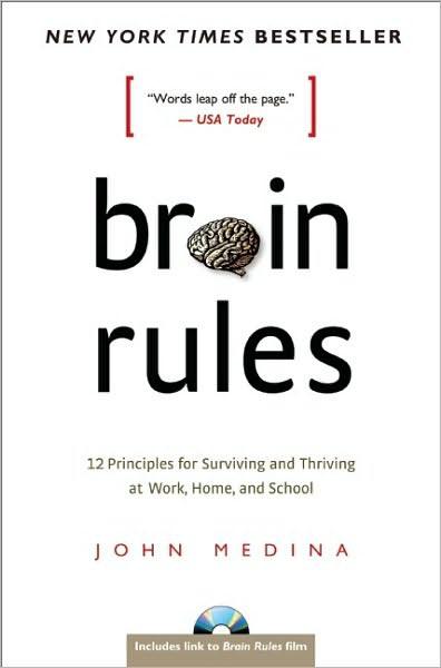 Brain Rules: 12 Principles for Surviving and Thriving at Work, Home, and School by John Medina