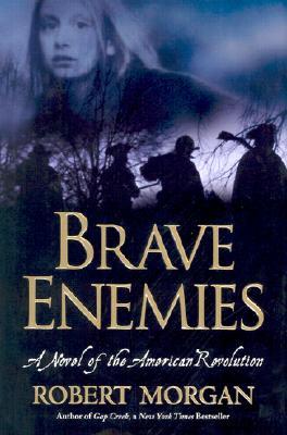 Brave Enemies: A Novel of the American Revolution (2003) by Robert Morgan