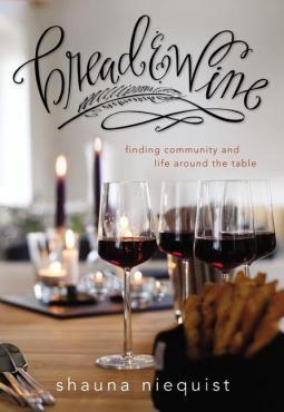 Bread & Wine: A Love Letter to Life Around the Table, with Recipes (2013) by Shauna Niequist