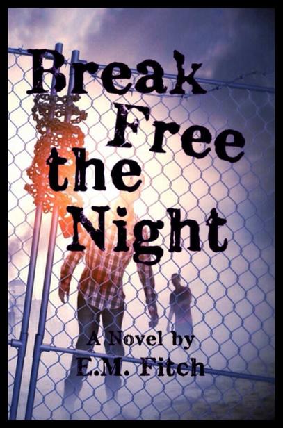 Break Free The Night (Book 1) by Fitch, E.M.