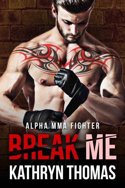 Break Me (Alpha MMA Fighter) by Thomas, Kathryn