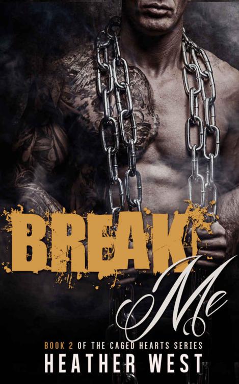 Break Me (Caged Hearts Book 2) by West, Heather