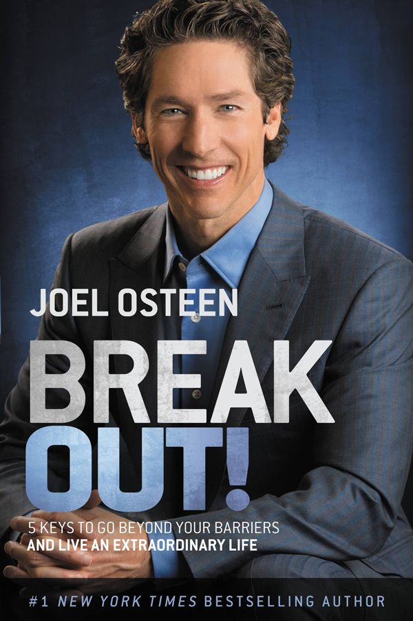 Break Out!: 5 Keys to Go Beyond Your Barriers and Live an Extraordinary Life by Osteen, Joel