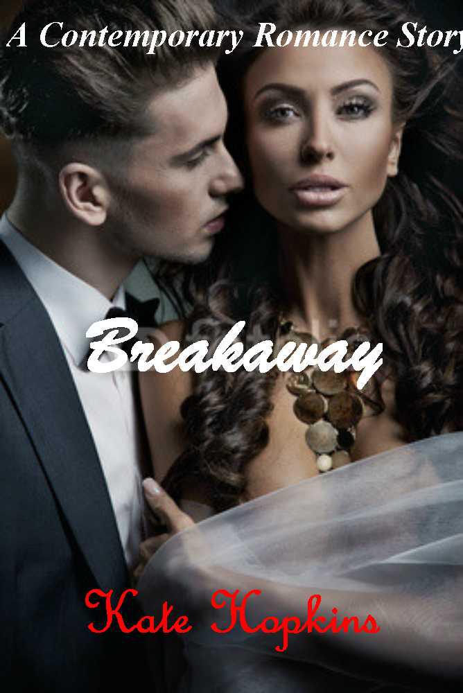 Breakaway - A Contemporary Romance Drama Story by Hopkins, Kate