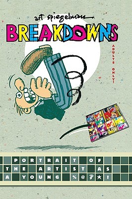 Breakdowns: Portrait of the Artist as a Young %@&*! (2008) by Art Spiegelman