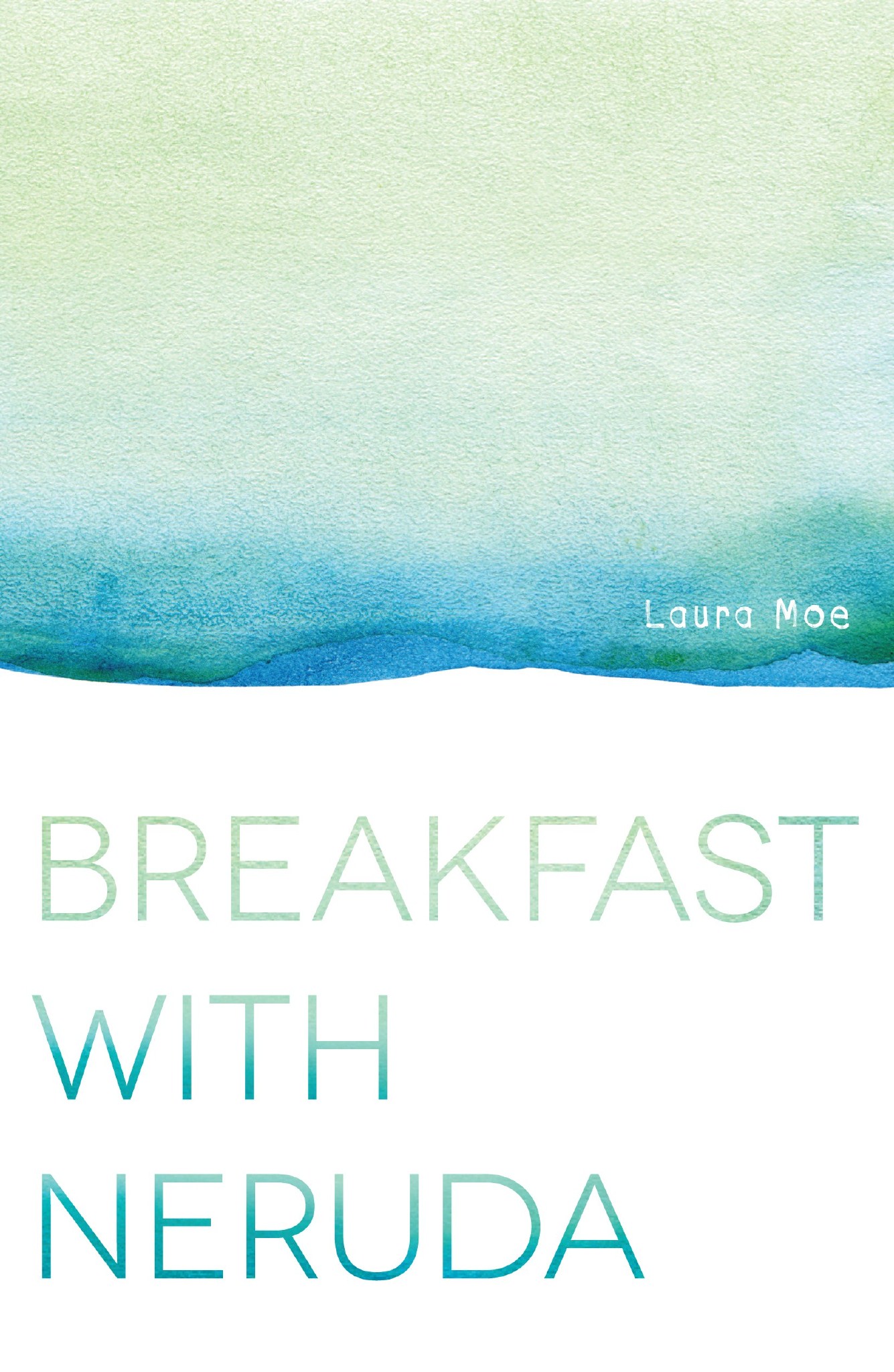 Breakfast with Neruda (2016) by Laura Moe