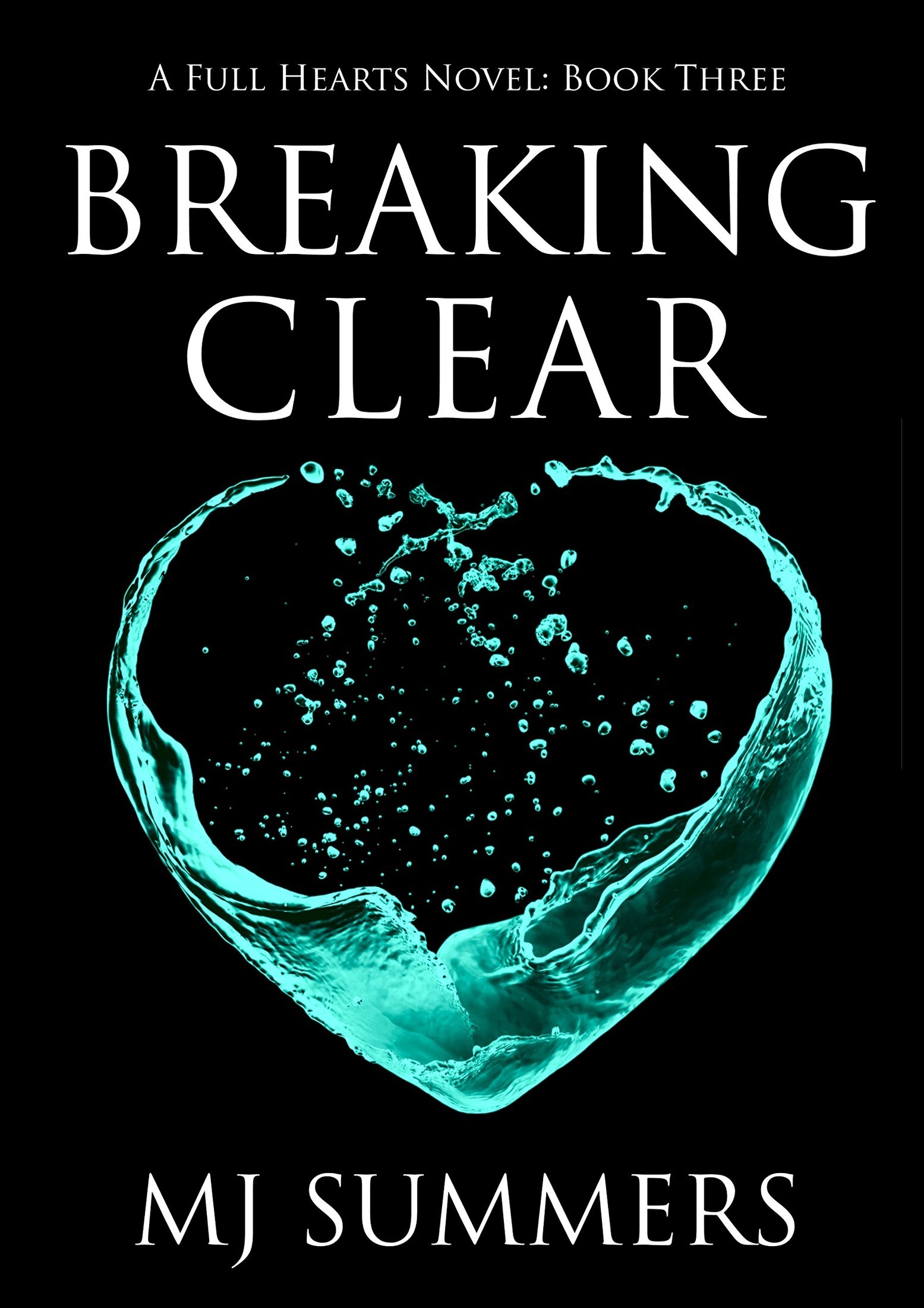 Breaking Clear (Full Hearts Series Book 3) by M.J. Summers