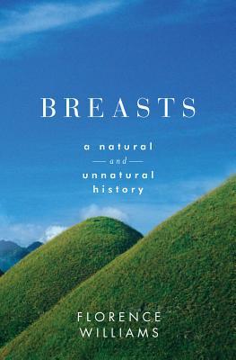 Breasts: A Natural and Unnatural History (2012) by Florence   Williams