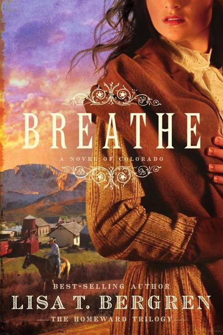 Breathe: A Novel of Colorado by Lisa T. Bergren