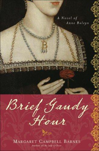 Brief Gaudy Hour: A Novel of Anne Boleyn (2014)