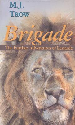 Brigade: Further Adventures of Lestrade (1998) by M.J. Trow