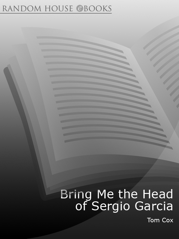 Bring Me the Head of Sergio Garcia by Tom Cox