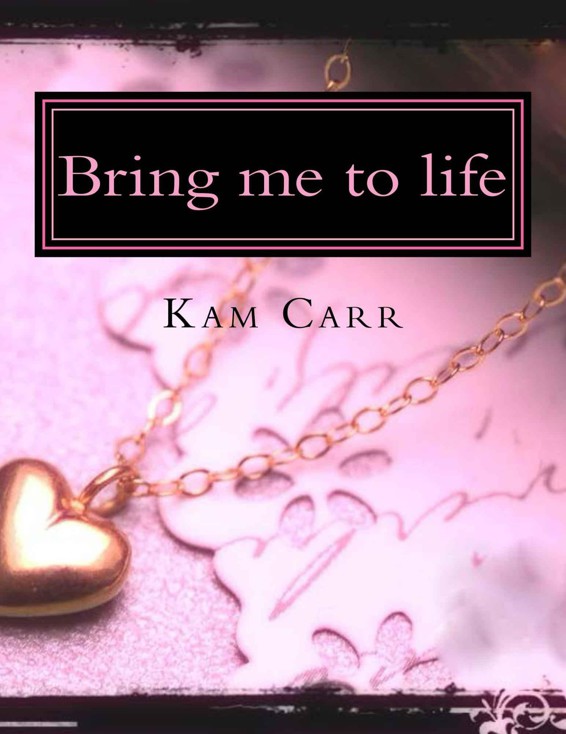 Bring me to life (The golden collection) by Carr, Kam