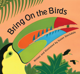 Bring On the Birds (2011) by Susan Stockdale