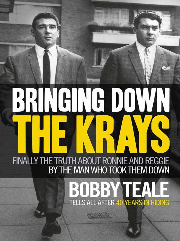 Bringing Down the Krays by Bobby Teale