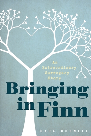 Bringing in Finn: An Extraordinary Surrogacy Story (2012) by Sara Connell