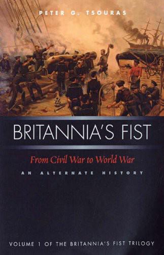 Britannia's Fist: From Civil War to World War: An Alternate History