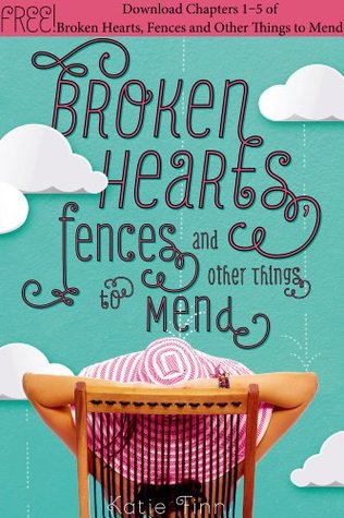 Broken Hearts, Fences, and Other Things to Mend, Chapters 1-5 (2014) by Katie Finn