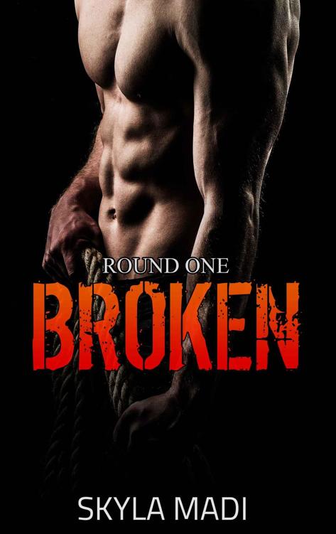 Broken: Round One (Broken #1) by Skyla Madi