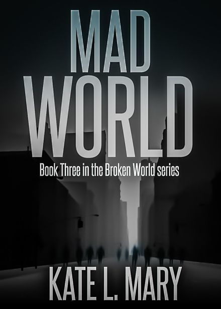 Broken World (Book 3): Mad World by Mary, Kate L.